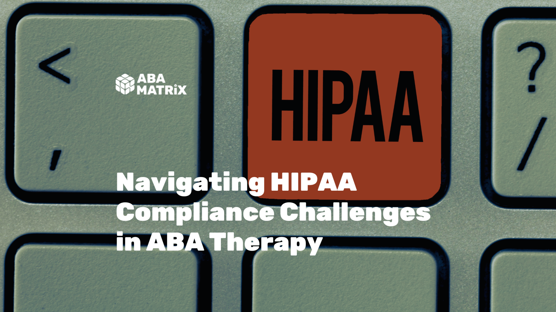 HIPAA Compliance Challenges ABA Therapy
